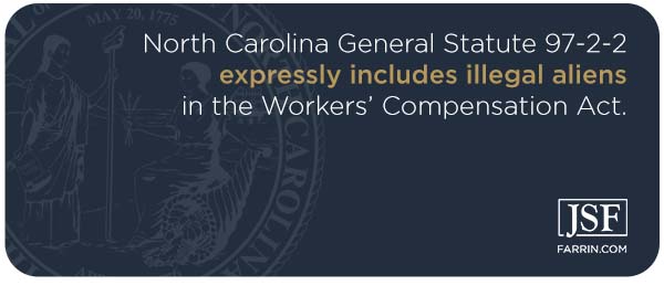 NC General Statute 97-2-2 expressly includes illegal aliens in the Workers' Compensation Act.