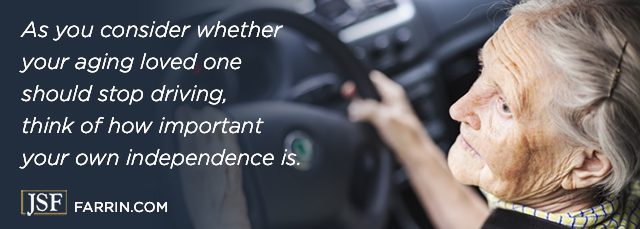 Consider your own independence importance when considering if aging loved one should stop driving