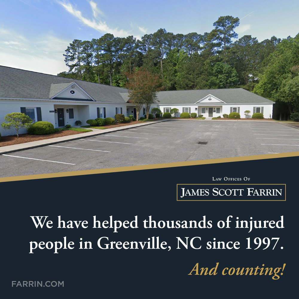 The Law Offices of James Scott Farrin have helped thousands of injured people in Greenville, NC since 1997 - and counting!