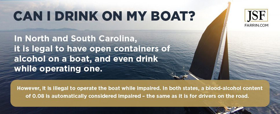 In NC and SC, it's legal to consume and have open containers of alcohol on a boat