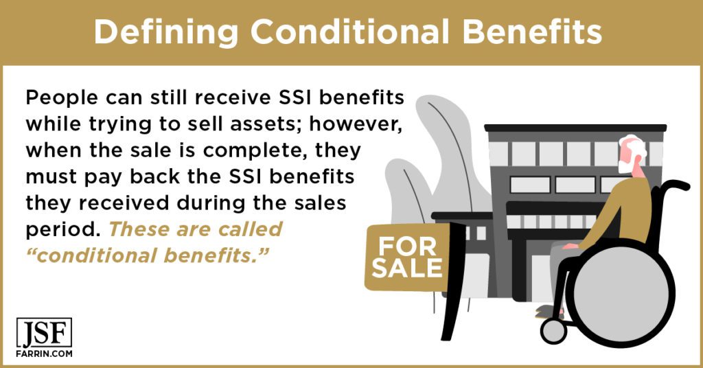 Conditional benefits: received SSI benefits must be paid back if earned while selling assets.