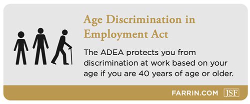 The ADEA prohibits discrimination at work based on age if you are 40 or older.