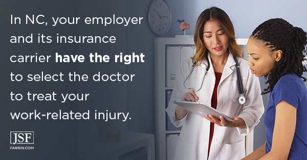 Your employer & its insurance have the right to select the doctor to treat your work-related injury.