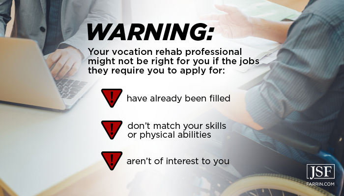 Warning: Your vocation rehab professional might not be right for you if the following applies.