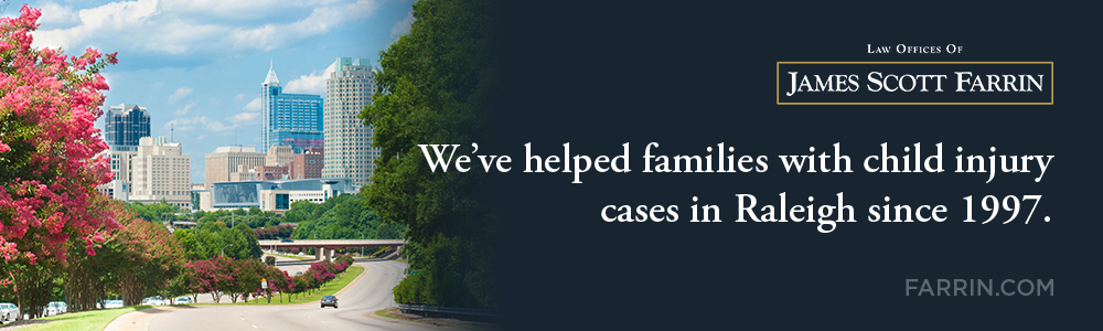 The Law Offices of James Scott Farrin has helped families with child injury cases in Raleigh since 1997.