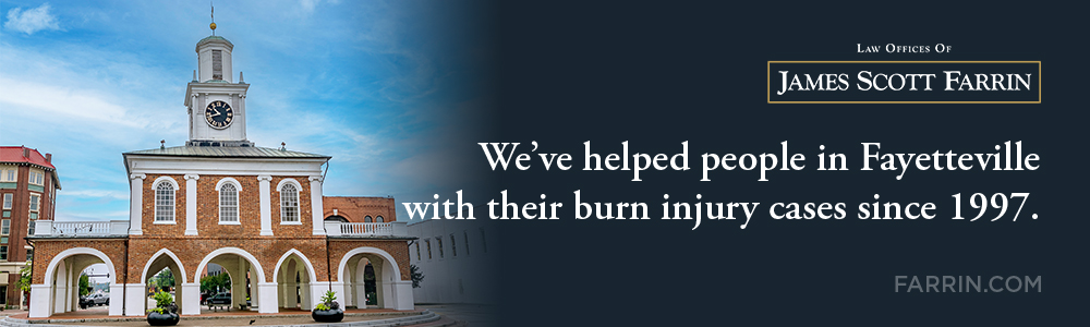The Law Offices of James Scott Farrin has helped people with their burn injury cases in Fayetteville since 1997.