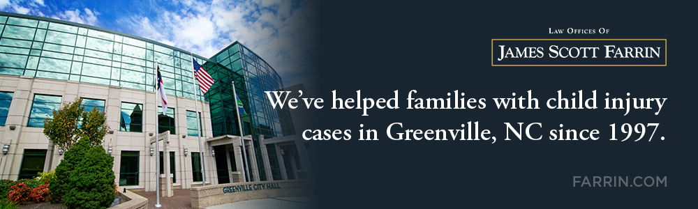 The Law Offices of James Scott Farrin has helped families in Greenville, NC with their child injury cases since 1997.