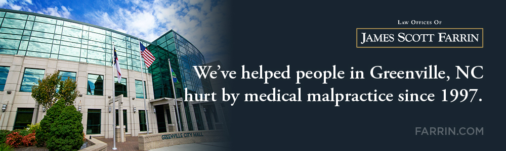 The Law Offices of James Scott Farrin has helped people in Greenville, NC with their medical malpractice cases since 1997.
