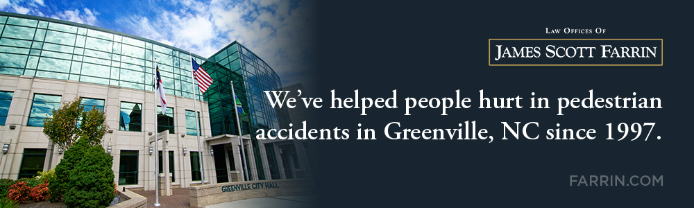 The Law Offices of James Scott Farrin has helped people hurt in pedestrian accidents in Greenville, NC since 1997.