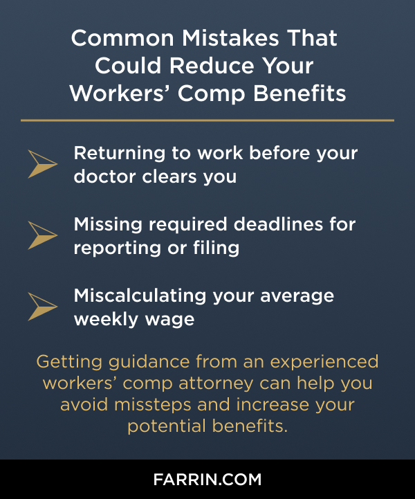 Returning to work early, missing deadlines or miscalculating weekly wage could reduce your workmans' comp benefits. James Scott Farrin, Workers Compensation attorneys.