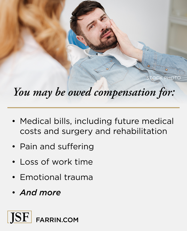 Law Offices of James Scott Farrin, personal injury attorneys. Dental injury victims may recover compensation for medical bills, lost work time, pain and suffering, and emotional trauma.
